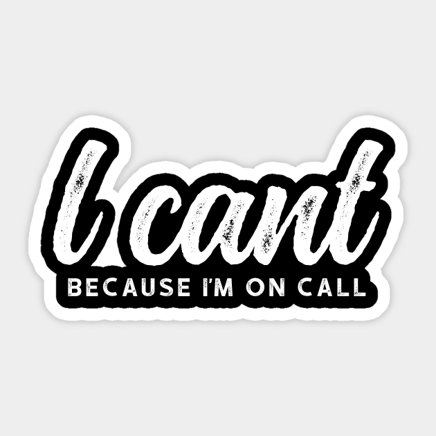 I Can't Because I'm On Call - Funny Emergency Services Shirt 2 Sticker by luisharun